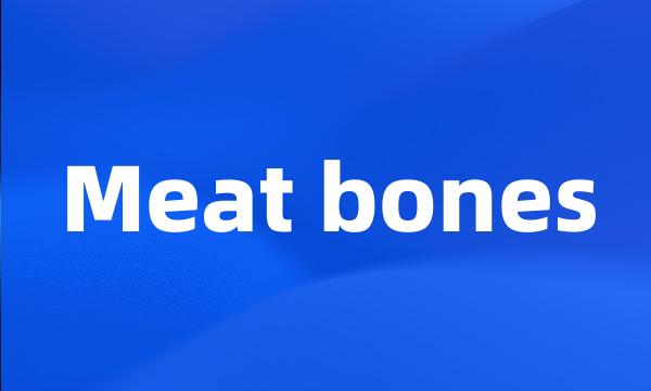 Meat bones