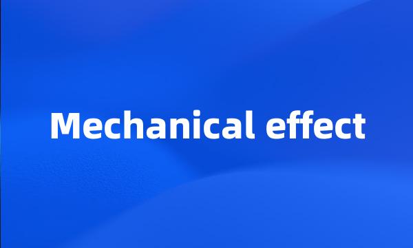 Mechanical effect