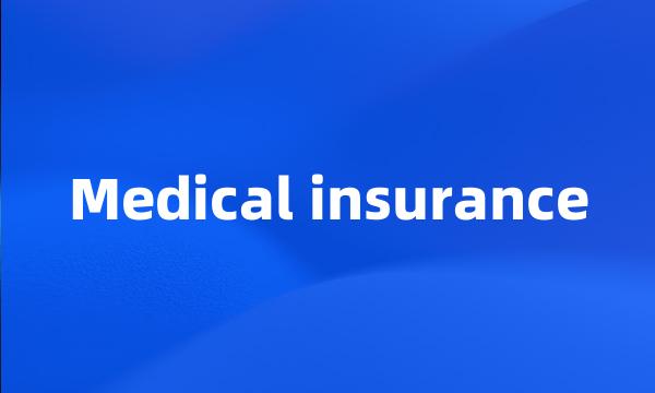 Medical insurance