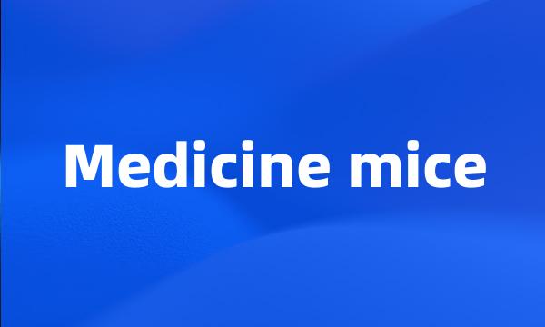 Medicine mice