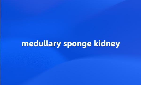 medullary sponge kidney