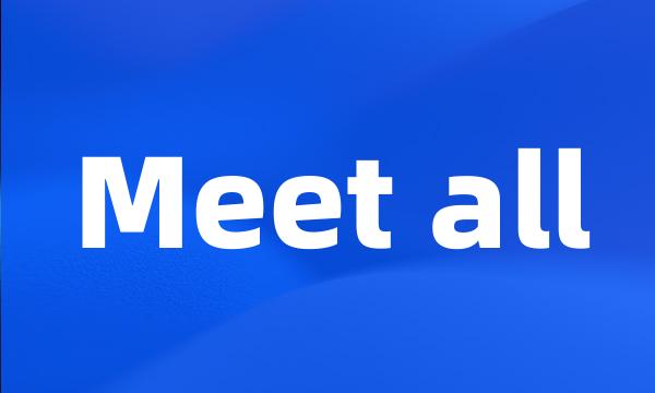 Meet all