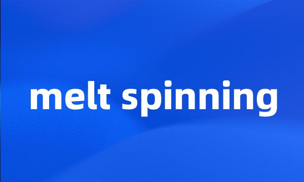 melt spinning