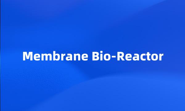 Membrane Bio-Reactor