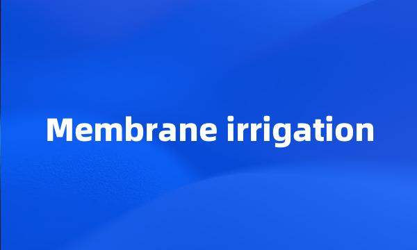 Membrane irrigation