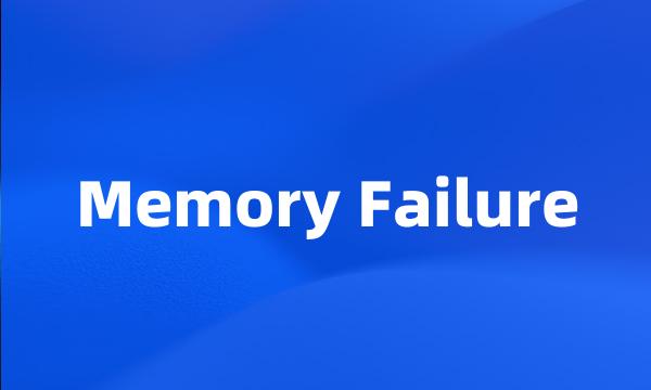 Memory Failure