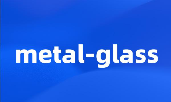 metal-glass