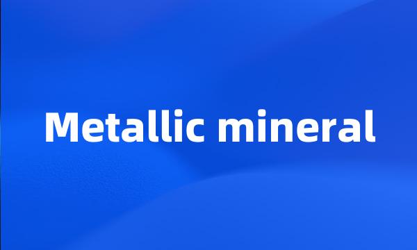 Metallic mineral