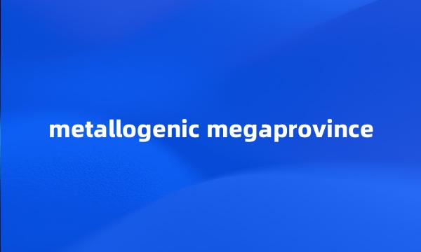 metallogenic megaprovince