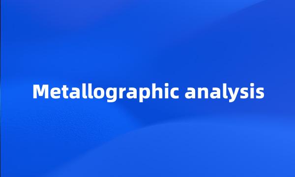 Metallographic analysis