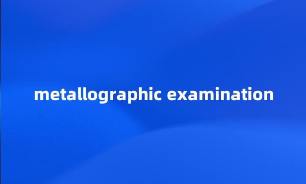 metallographic examination