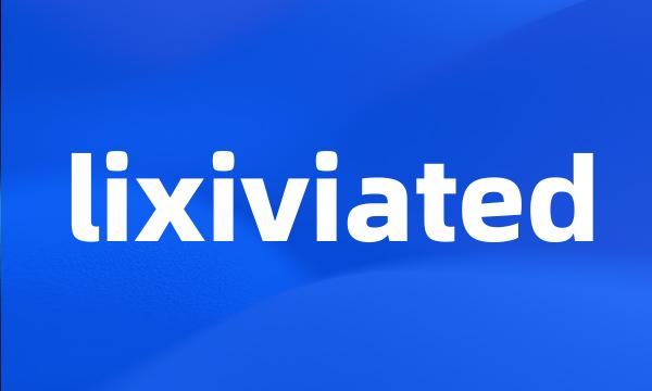 lixiviated