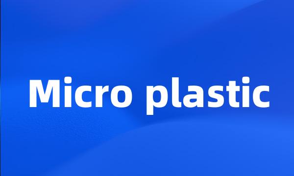 Micro plastic