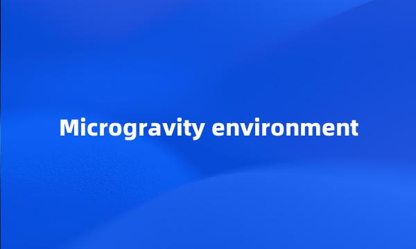 Microgravity environment