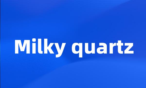 Milky quartz