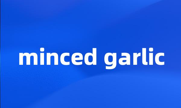 minced garlic