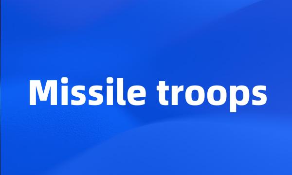 Missile troops