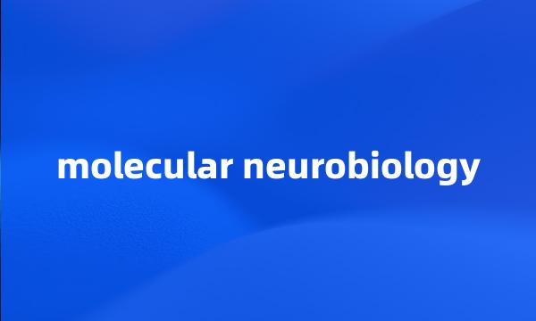 molecular neurobiology