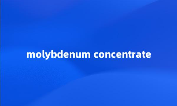 molybdenum concentrate