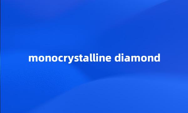 monocrystalline diamond