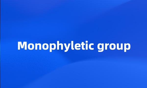 Monophyletic group