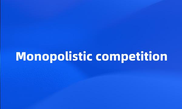 Monopolistic competition