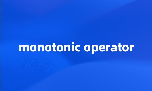 monotonic operator