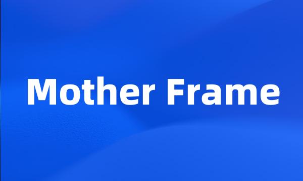 Mother Frame