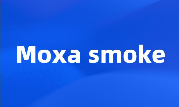 Moxa smoke