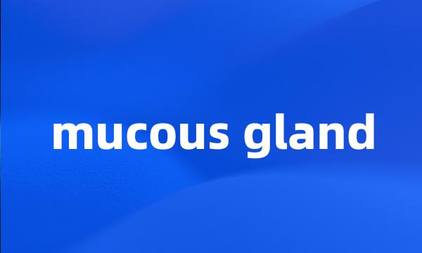 mucous gland