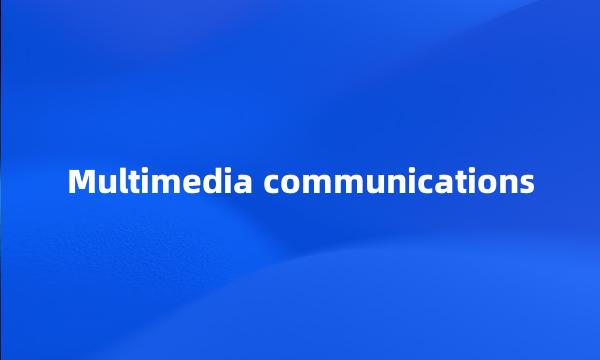 Multimedia communications