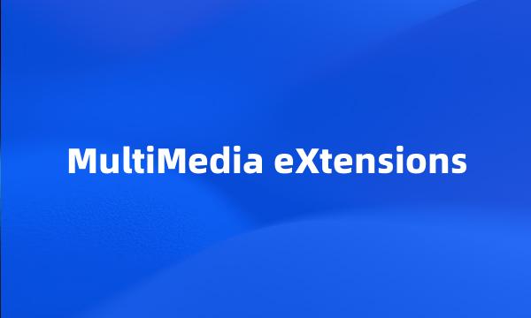 MultiMedia eXtensions