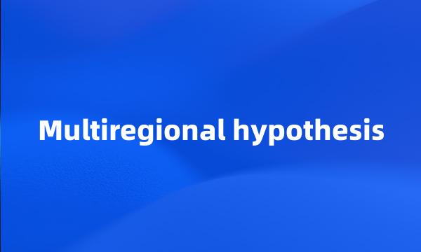 Multiregional hypothesis