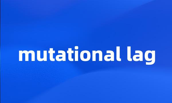 mutational lag