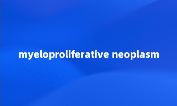 myeloproliferative neoplasm