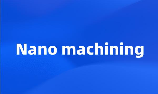 Nano machining