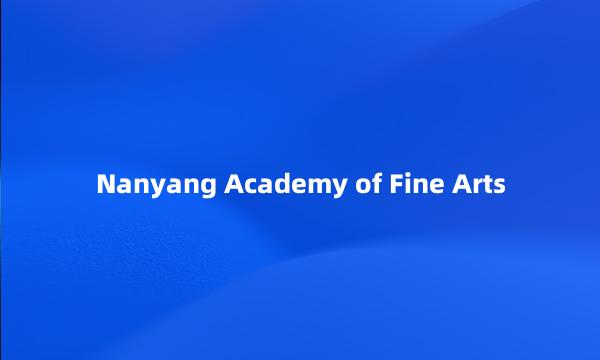 Nanyang Academy of Fine Arts