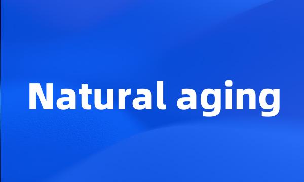 Natural aging