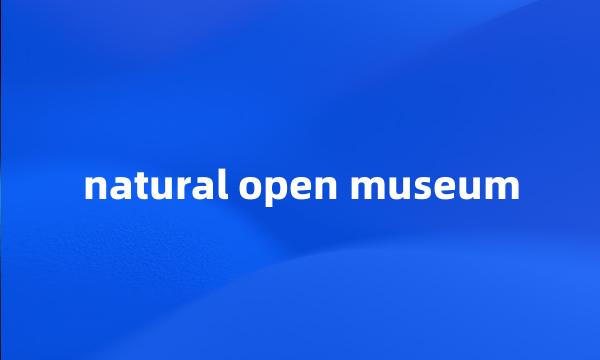 natural open museum