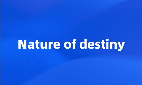 Nature of destiny