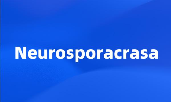 Neurosporacrasa