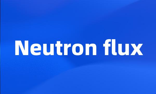 Neutron flux