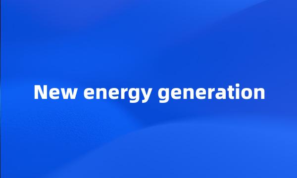 New energy generation