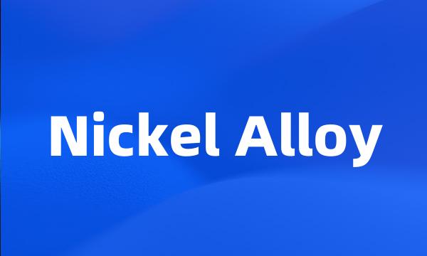 Nickel Alloy