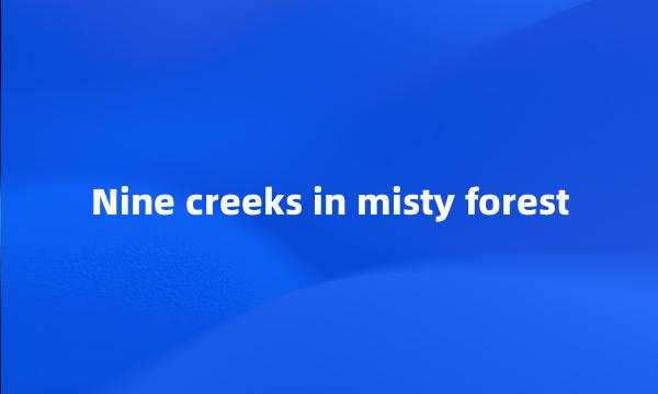 Nine creeks in misty forest