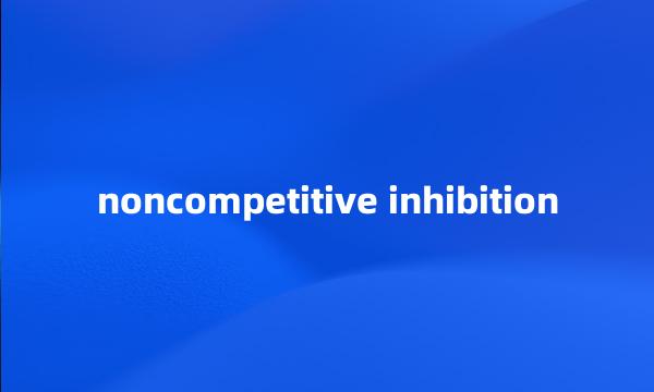 noncompetitive inhibition