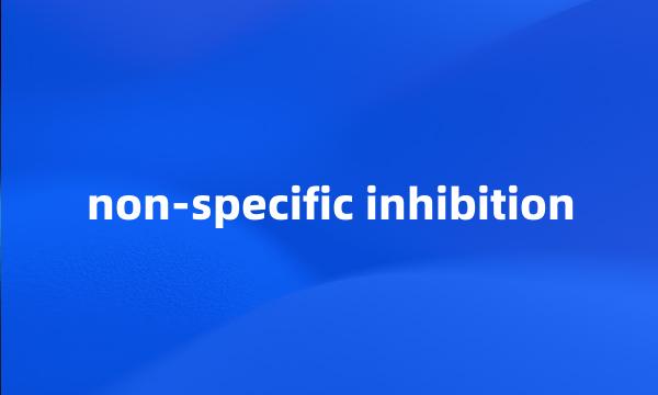 non-specific inhibition