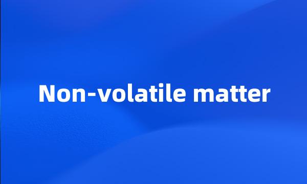 Non-volatile matter