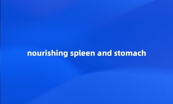 nourishing spleen and stomach