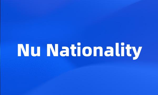 Nu Nationality